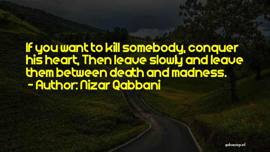 Kill Me Slowly Quotes By Nizar Qabbani