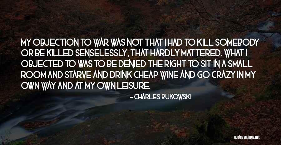 Kill Or Be Killed Quotes By Charles Bukowski