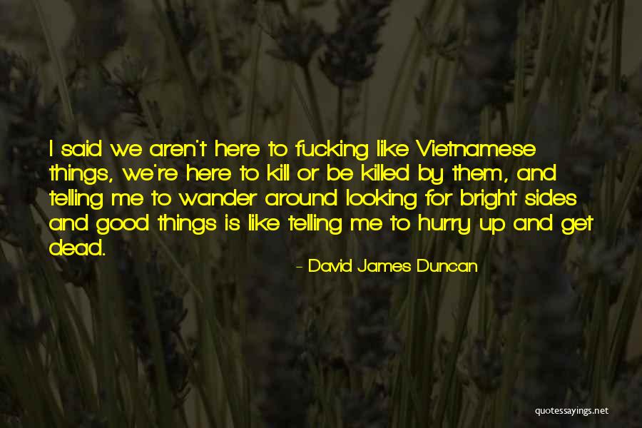 Kill Or Be Killed Quotes By David James Duncan