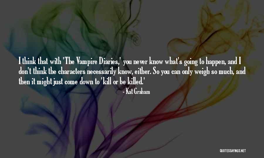 Kill Or Be Killed Quotes By Kat Graham