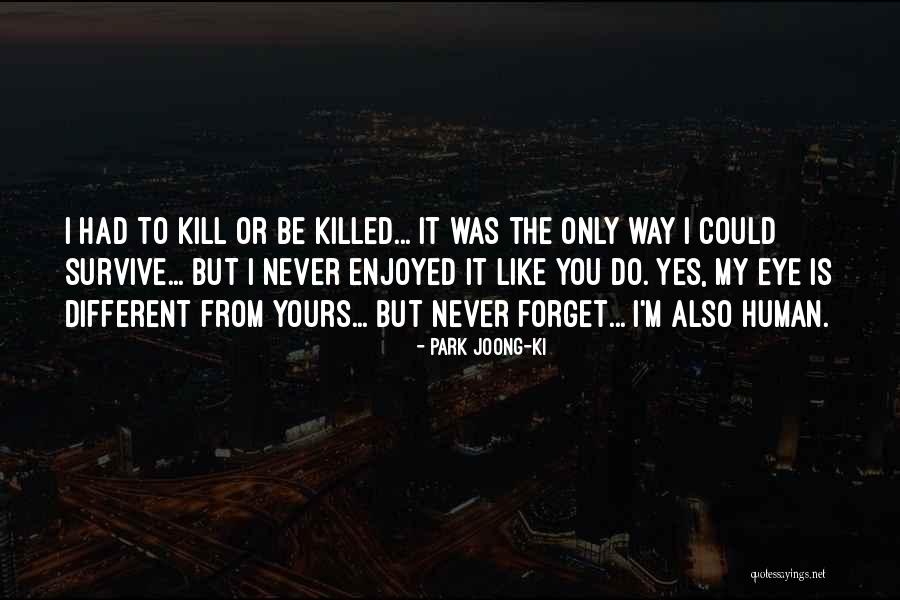 Kill Or Be Killed Quotes By Park Joong-Ki