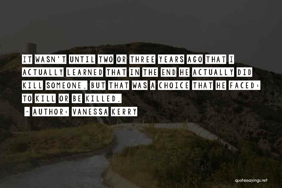 Kill Or Be Killed Quotes By Vanessa Kerry