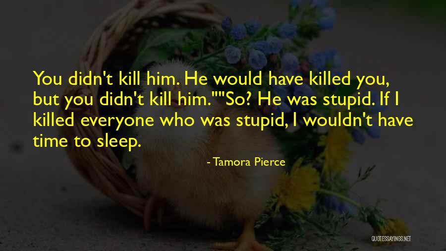 Kill Or Get Killed Quotes By Tamora Pierce Kill Or Get Killed Quotes By Tamora Pierce