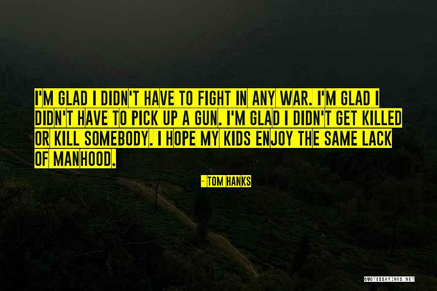 Kill Or Get Killed Quotes By Tom Hanks Kill Or Get Killed Quotes By Tom Hanks