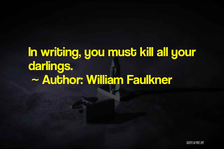 Kill The Darlings Quotes By William Faulkner