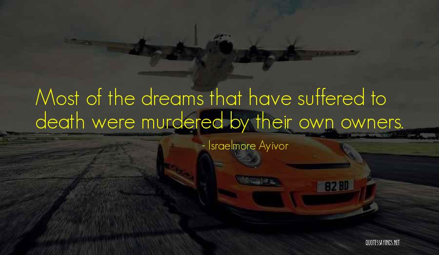 Kill The Dreams Quotes By Israelmore Ayivor Kill The Dreams Quotes By Israelmore Ayivor