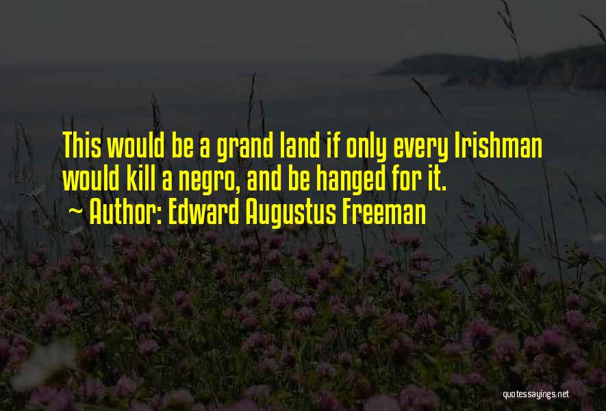 Kill The Irishman Quotes By Edward Augustus Freeman