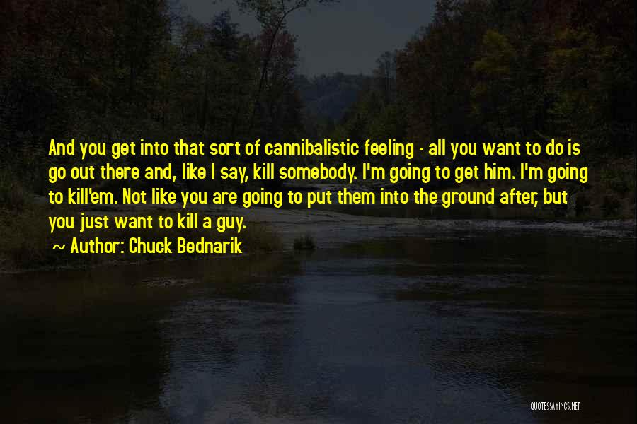 Kill Them All Quotes By Chuck Bednarik