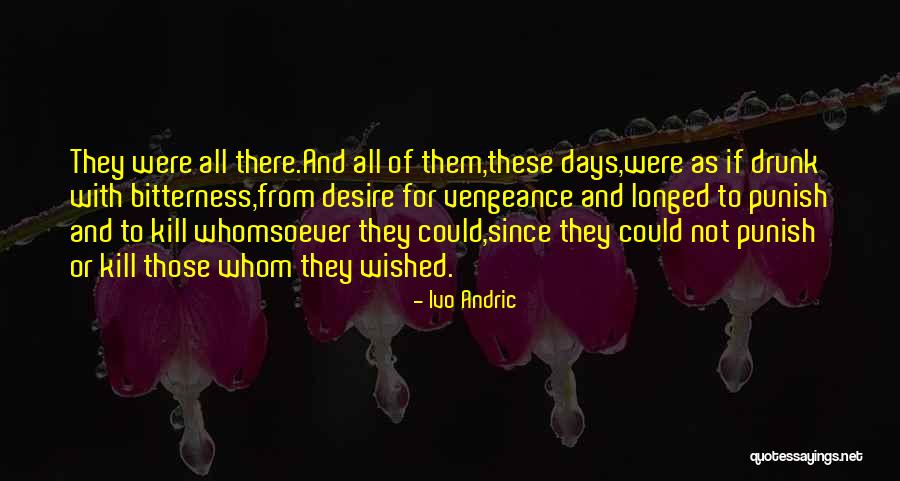 Kill Them All Quotes By Ivo Andric Kill Them All Quotes By Ivo Andric