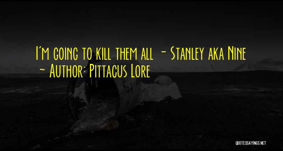 Kill Them All Quotes By Pittacus Lore