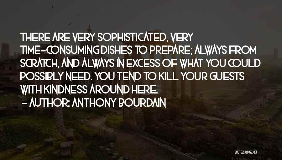 Kill Them With Your Kindness Quotes By Anthony Bourdain