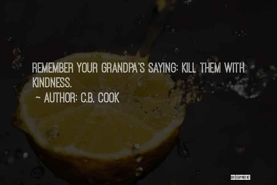 Kill Them With Your Kindness Quotes By C.B. Cook