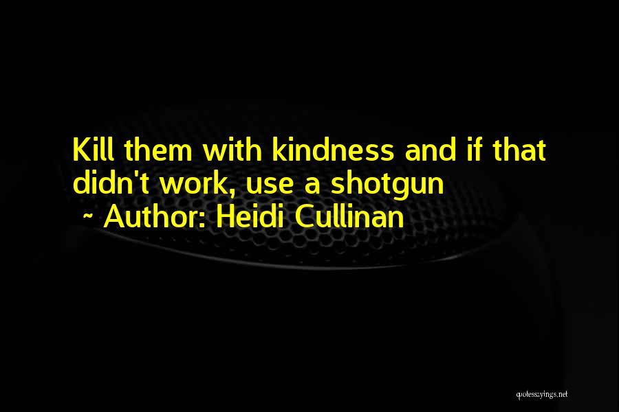Kill Them With Your Kindness Quotes By Heidi Cullinan