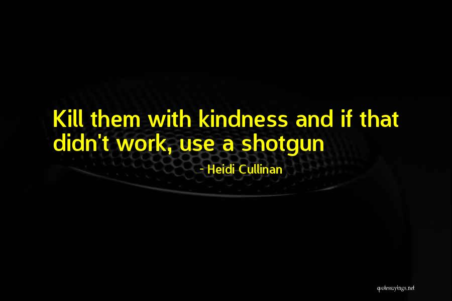 Kill Them With Your Kindness Quotes By Heidi Cullinan