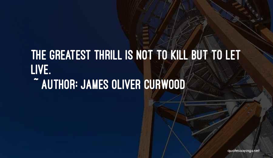 Kill Them With Your Kindness Quotes By James Oliver Curwood