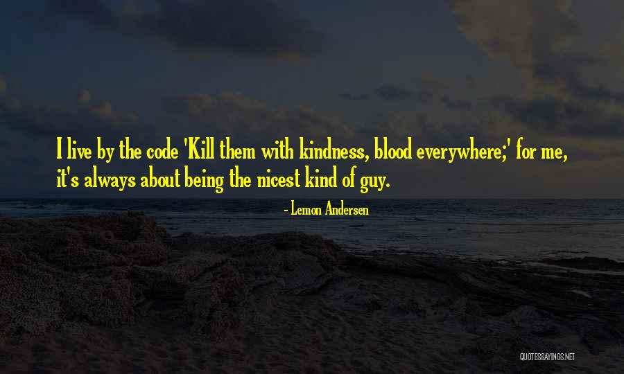 Kill Them With Your Kindness Quotes By Lemon Andersen