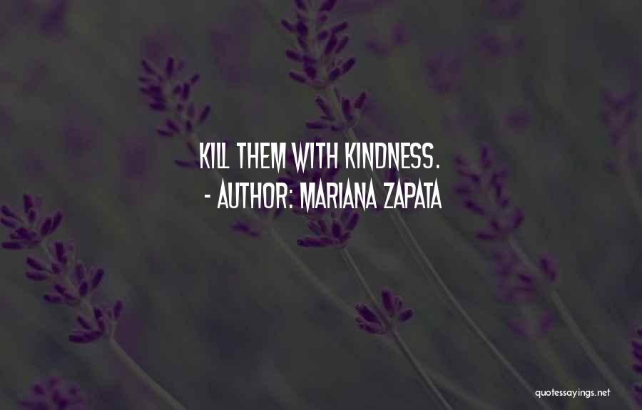 Kill Them With Your Kindness Quotes By Mariana Zapata