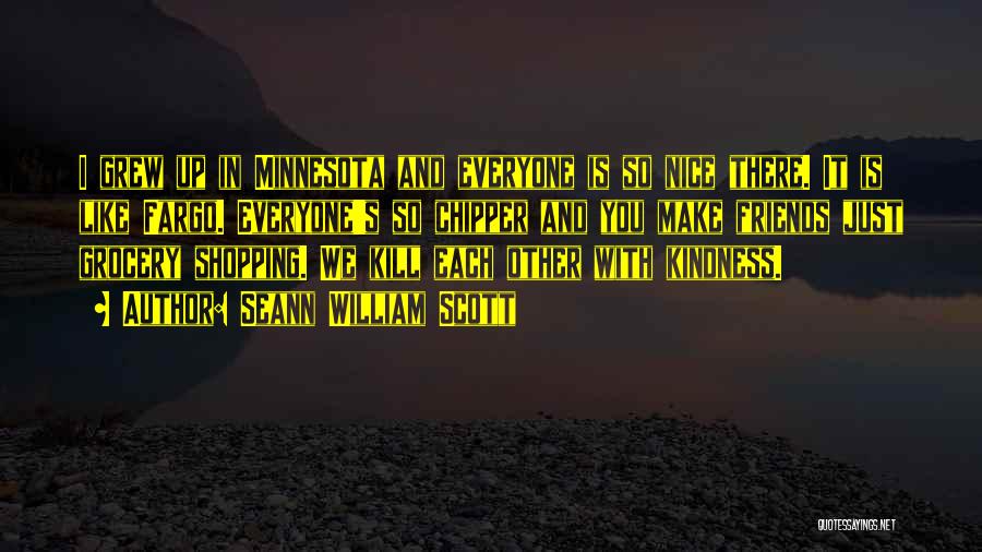 Kill Them With Your Kindness Quotes By Seann William Scott