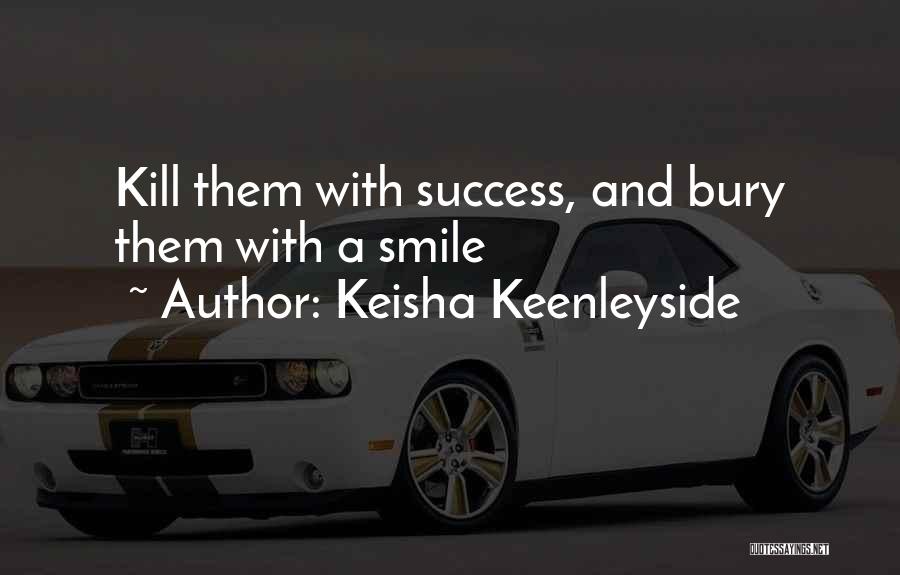 Kill Them With Your Success Quotes By Keisha Keenleyside