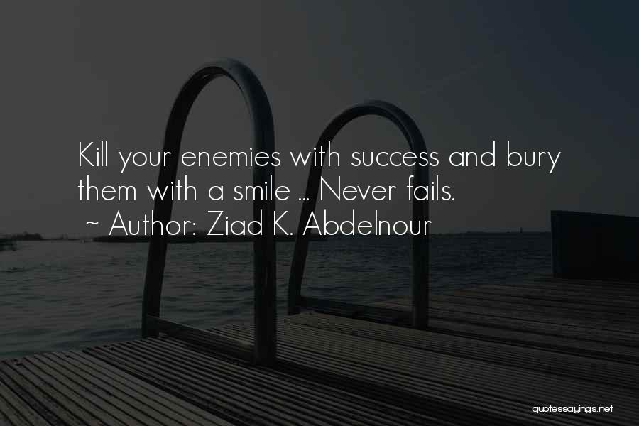 Kill Them With Your Success Quotes By Ziad K. Abdelnour