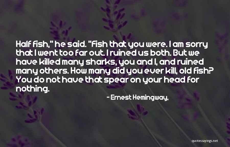 Kill Us Quotes By Ernest Hemingway,