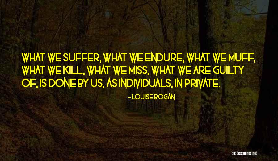 Kill Us Quotes By Louise Bogan