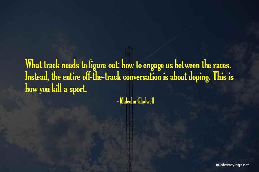 Kill Us Quotes By Malcolm Gladwell