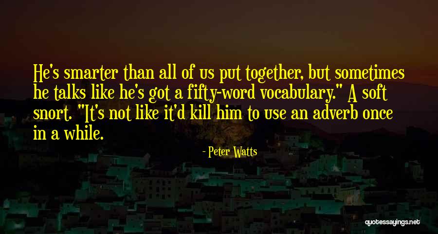 Kill Us Quotes By Peter Watts