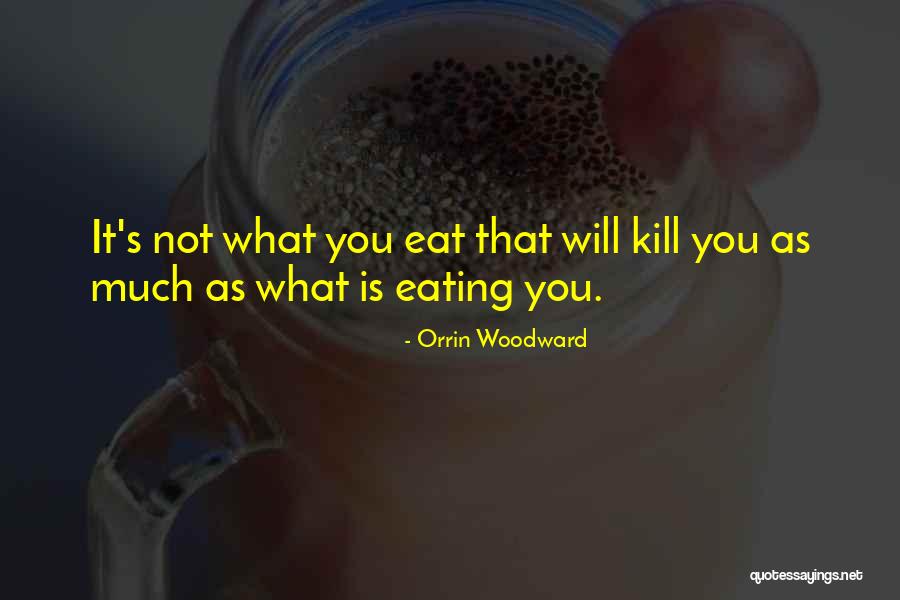 Kill What You Eat Quotes By Orrin Woodward Kill What You Eat Quotes By Orrin Woodward