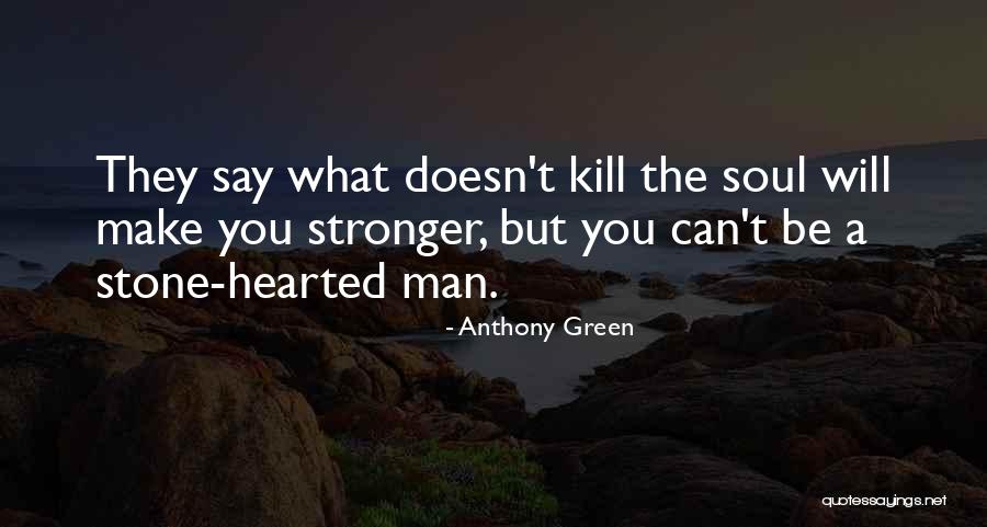 Kill What You Love Quotes By Anthony Green Kill What You Love Quotes By Anthony Green