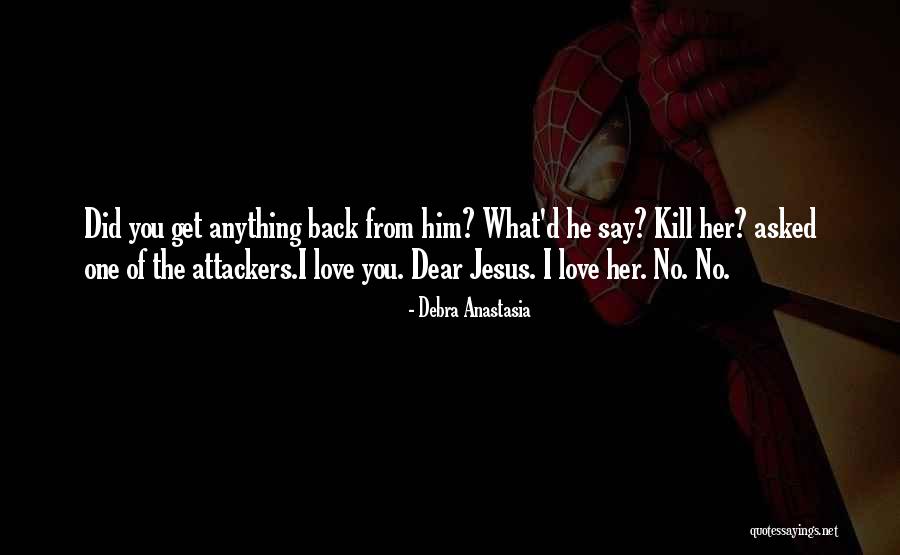 Kill What You Love Quotes By Debra Anastasia Kill What You Love Quotes By Debra Anastasia