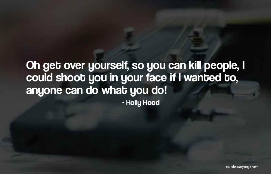 Kill What You Love Quotes By Holly Hood Kill What You Love Quotes By Holly Hood