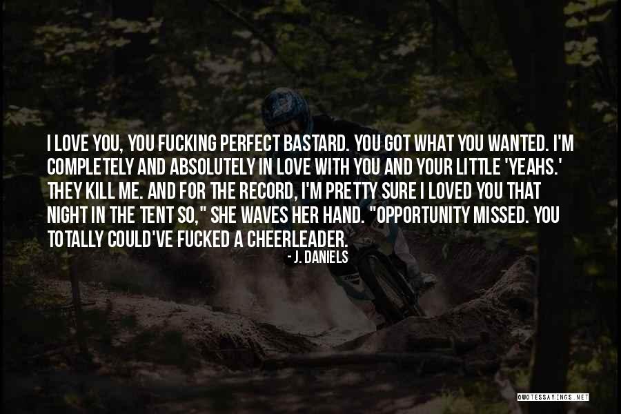 Kill What You Love Quotes By J. Daniels Kill What You Love Quotes By J. Daniels
