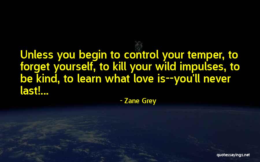 Kill What You Love Quotes By Zane Grey Kill What You Love Quotes By Zane Grey