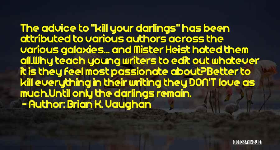 Kill Your Darlings Quotes By Brian K. Vaughan