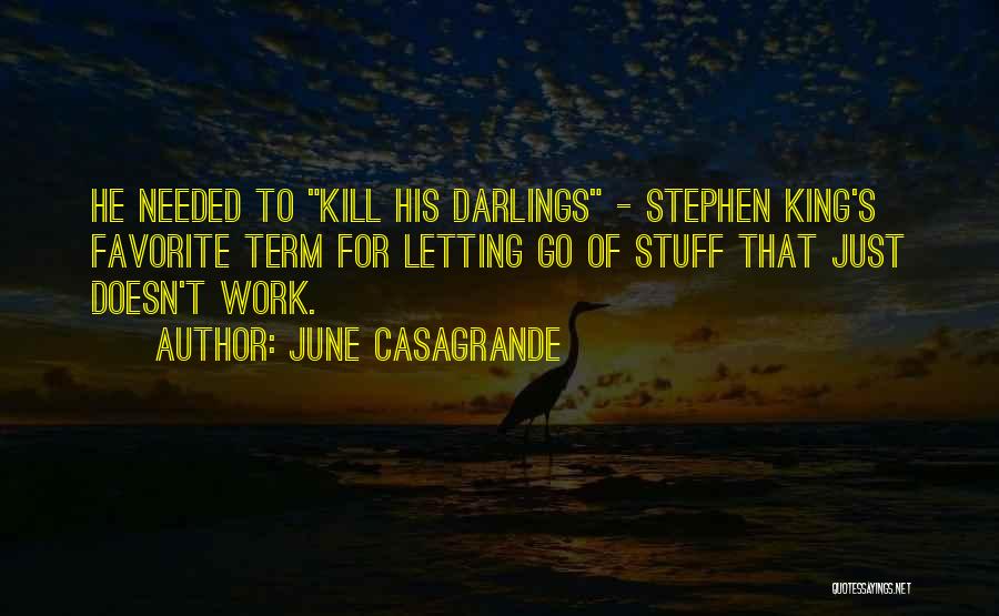 Kill Your Darlings Quotes By June Casagrande