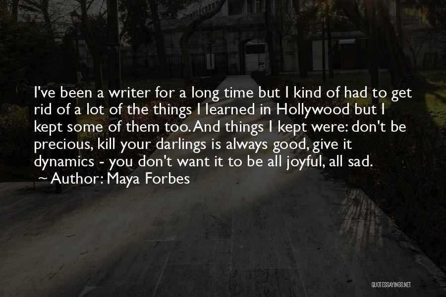 Kill Your Darlings Quotes By Maya Forbes