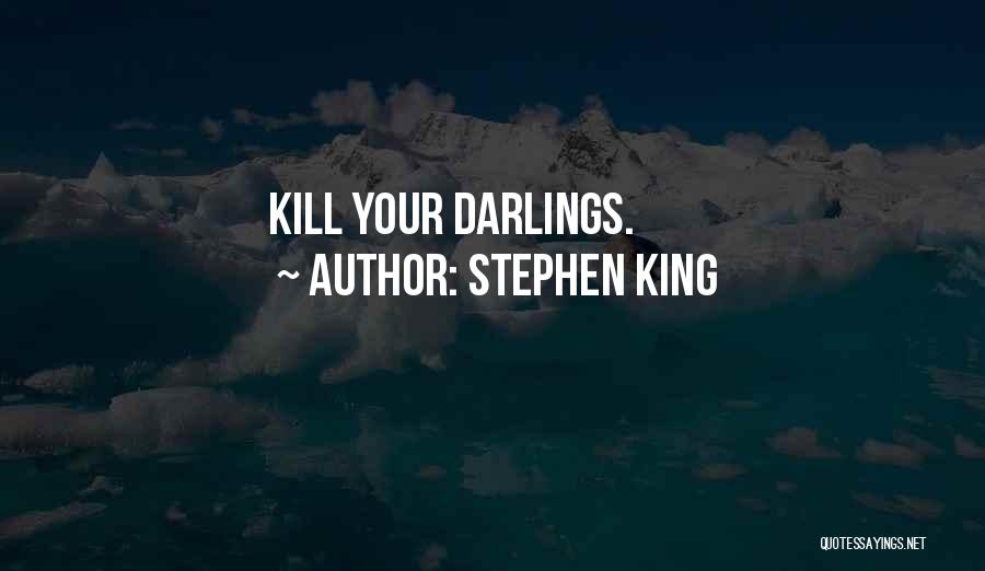 Kill Your Darlings Quotes By Stephen King