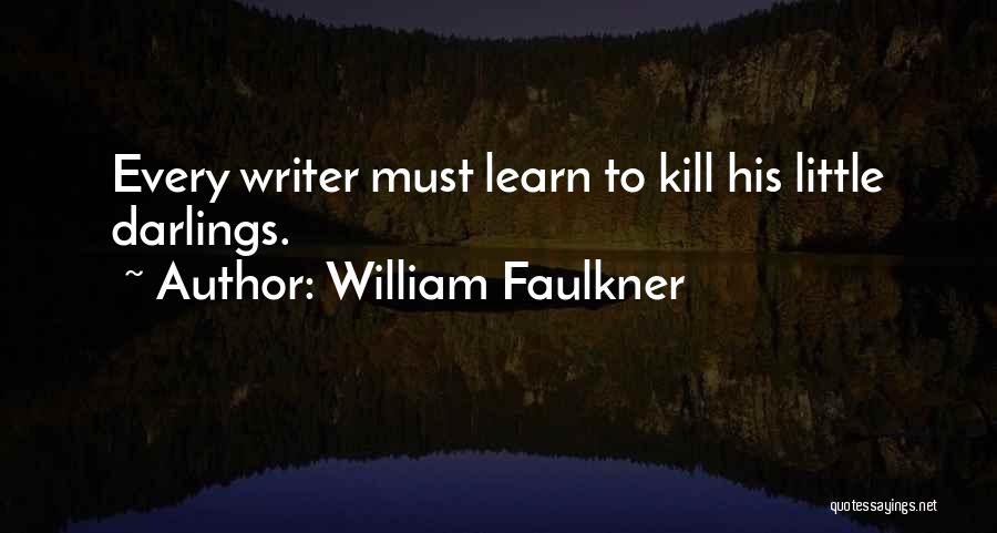 Kill Your Darlings Quotes By William Faulkner