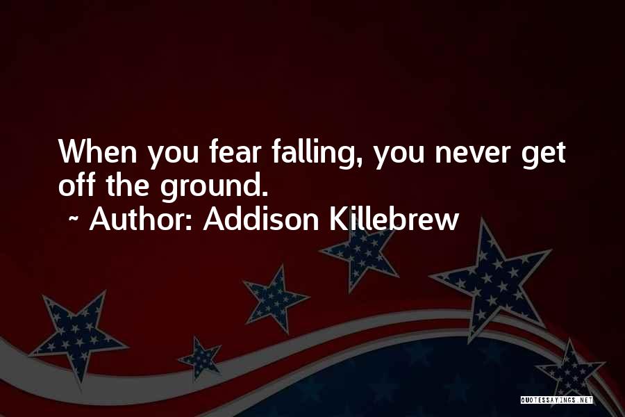 Killebrew Quotes By Addison Killebrew
