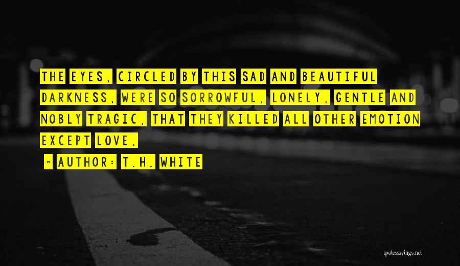 Killed Love Quotes By T.H. White