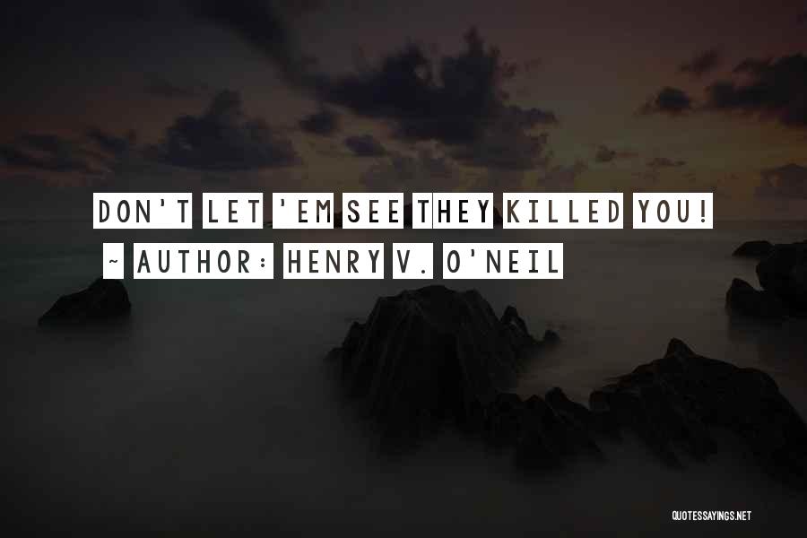 Killed Soldiers Quotes By Henry V. O'Neil