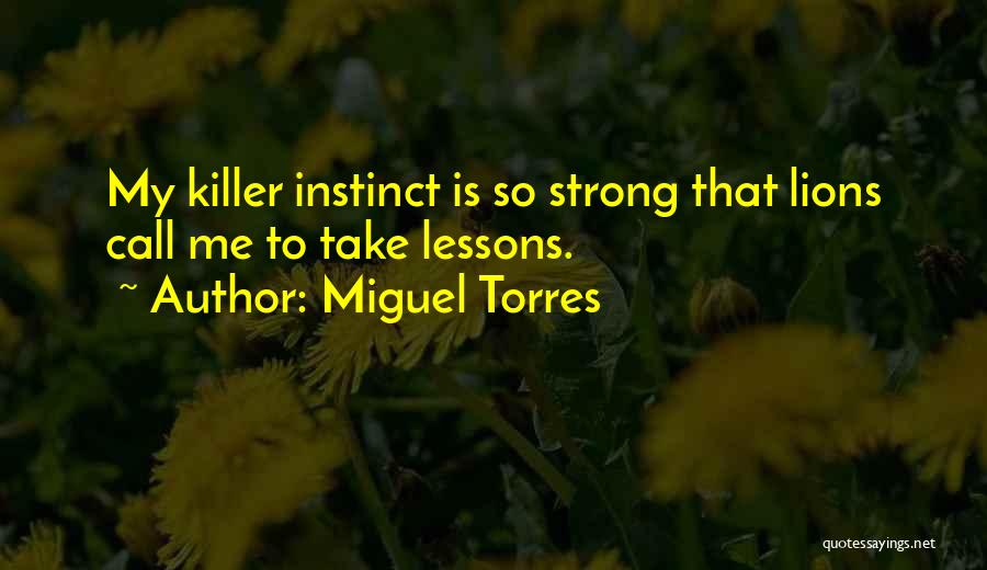 Killer Instinct Quotes By Miguel Torres