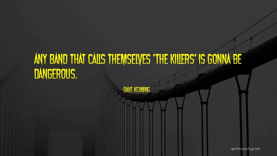 Killers Quotes By Dave Keuning