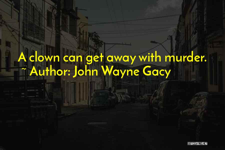 Killers Quotes By John Wayne Gacy