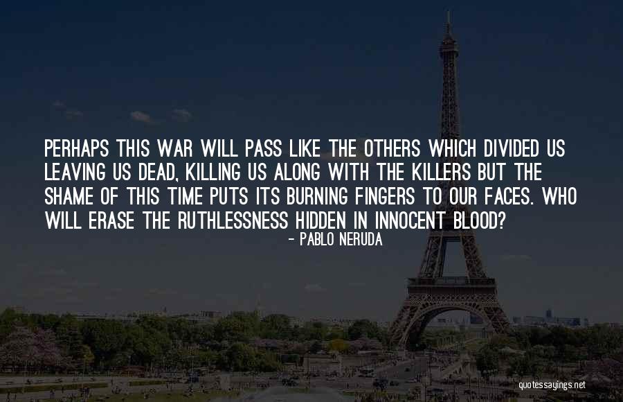 Killers Quotes By Pablo Neruda Killers Quotes By Pablo Neruda