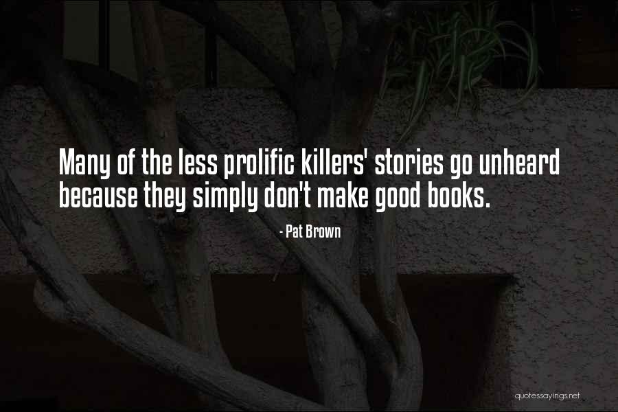 Killers Quotes By Pat Brown