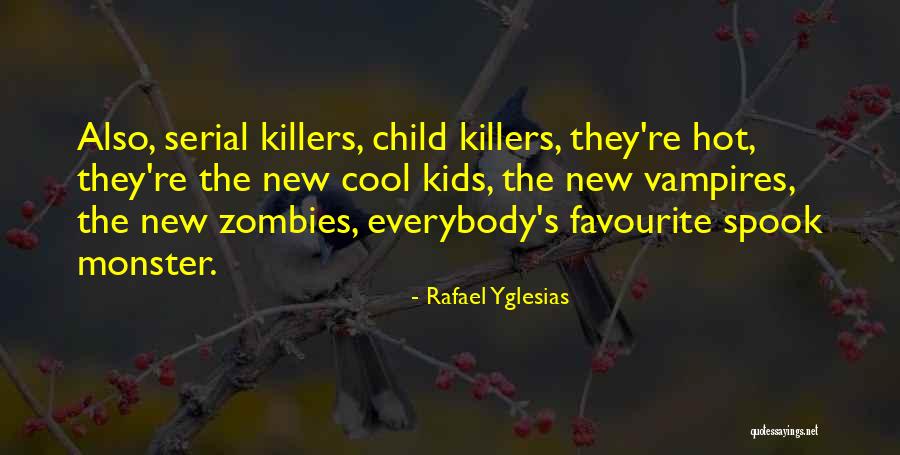 Killers Quotes By Rafael Yglesias