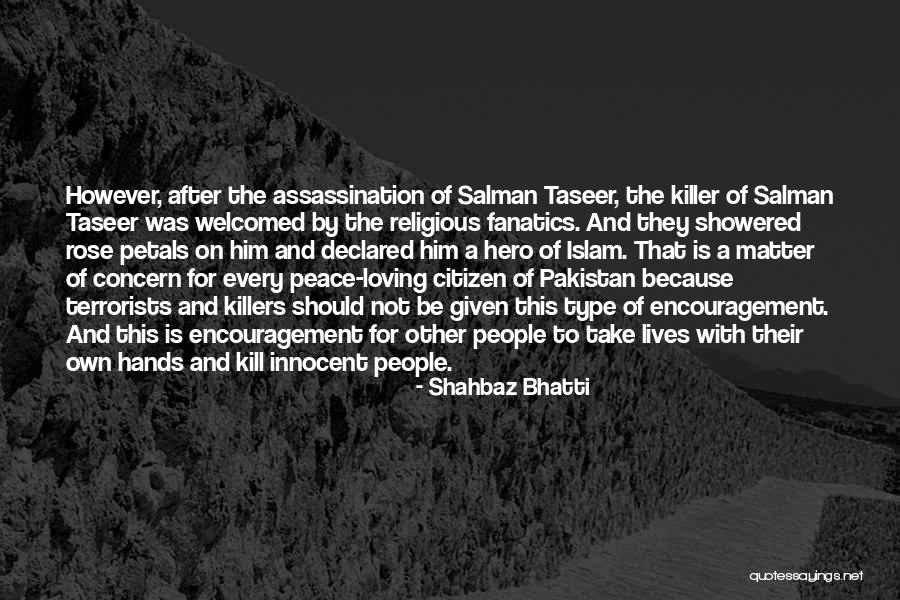 Killers Quotes By Shahbaz Bhatti Killers Quotes By Shahbaz Bhatti