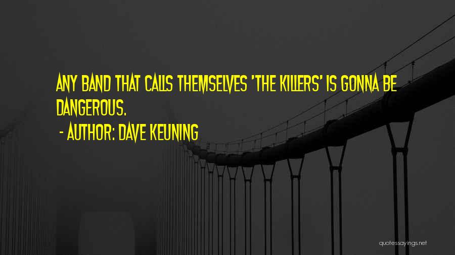 Killers The Band Quotes By Dave Keuning